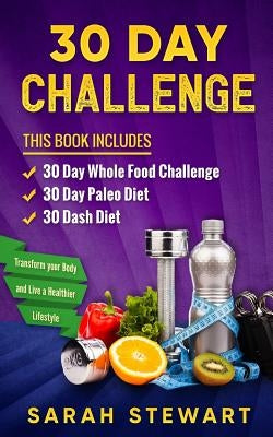 30 Day Challenge: 30 Day Whole Food Challenge, 30 Day Paleo Challenge, 30 Dash Diet by Stewart, Sarah