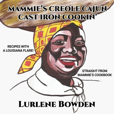 Mammie's Creole Cajun Cast Iron Cookin' by Bowden, Lurlene
