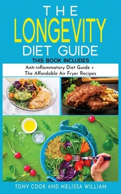The Longevity Diet Guide: This Book Includes: Anti-inflammatory Diet Guide + The Affordable Air Fryer Recipes by Cook, Tony