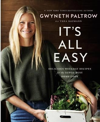 It's All Easy: Delicious Weekday Recipes for the Super-Busy Home Cook by Paltrow, Gwyneth