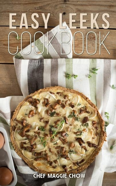 Easy Leeks Cookbook by Maggie Chow, Chef