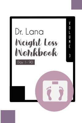 Dr. Lana Weight Loss Workbook Day 1-90 Volume 3 by Moshkovich, Lana