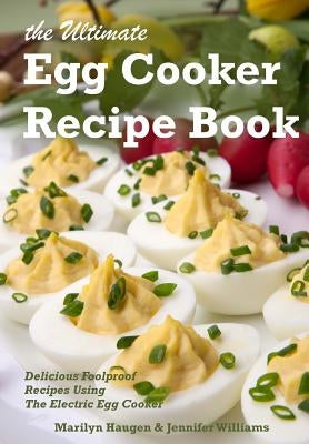 The Ultimate Egg Cooker Recipe Book: Delicious Foolproof Recipes Using Your Electric Egg Cooker by Williams, Jennifer