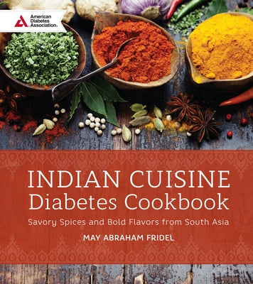 Indian Cuisine Diabetes Cookbook: Savory Spices and Bold Flavors of South Asia by Fridel, May Abraham