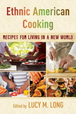 Ethnic American Cooking: Recipes for Living in a New World by Long, Lucy M.