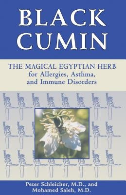 Black Cumin: The Magical Egyptian Herb for Allergies, Asthma, Skin Conditions, and Immune Disorders by Schleicher, Peter