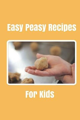 Easy Peasy Recipes For kids: Create your own cookbook, Children&