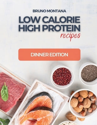 Low Calorie High-Protein Recipes: Dinner Edition by Bruno Montana
