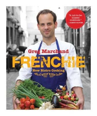 Frenchie: New Bistro Cooking by Marchand, Greg