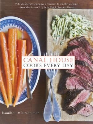 Canal House Cooks Every Day by Hamilton &. Hirsheimer