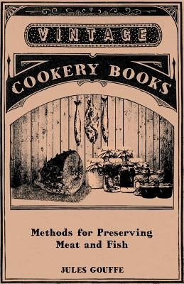 Methods for Preserving Meat and Fish by Gouffe, Jules