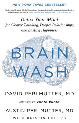 Brain Wash: Detox Your Mind for Clearer Thinking, Deeper Relationships, and Lasting Happiness by Perlmutter, David