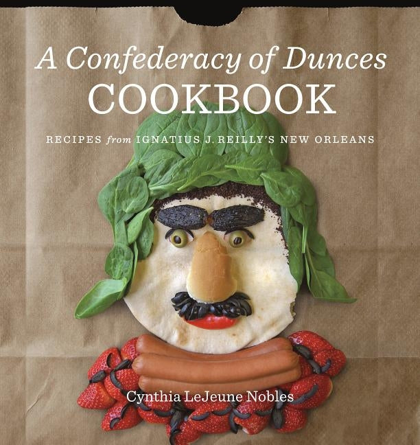 A Confederacy of Dunces Cookbook: Recipes from Ignatius J. by Nobles, Cynthia Lejeune
