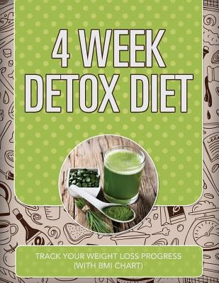 4 Week Detox Diet: Track Your Weight Loss Progress (with BMI Chart) by Speedy Publishing LLC