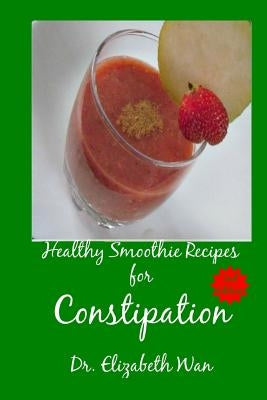 Healthy Smoothie Recipes for Constipation 2nd Edition by Wan, Elizabeth