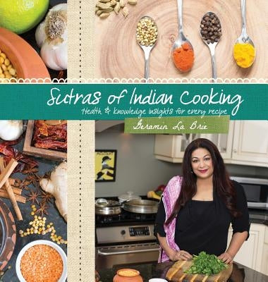 Sutras of Indian Cooking: Health and knowledge insights for every recipe by La Brie, Geramin