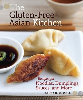 The Gluten-Free Asian Kitchen: Recipes for Noodles, Dumplings, Sauces, and More by Russell, Laura B.