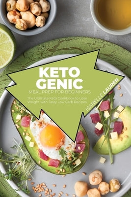 Ketogenic Meal Prep for Beginners: The Ultimate Keto Cookbook to Lose Weight with Tasty Low Carb Recipes by Lauren, Isabelle