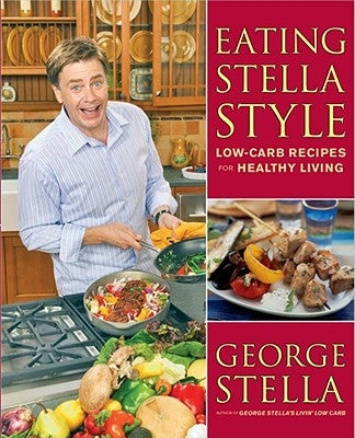 Eating Stella Style: Low-Carb Recipes for Healthy Living by Stella, George