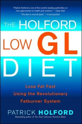 The Holford Low Gl Diet: Lose Fat Fast Using the Revolutionary Fatburner System by Holford, Patrick