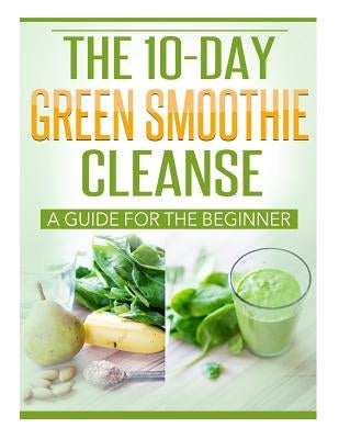 The 10 Day Green Smoothie Cleanse by Rockefeller, J. D.