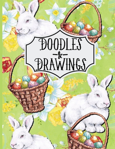 Doodles & Drawings: Easter Bunnies and Baskets Sketchbook For kids Drawing Book 110 Pages by Media, Crazyfoo