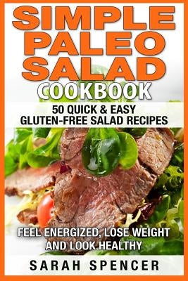 Simple Paleo Salad Cookbook by Spencer, Sarah