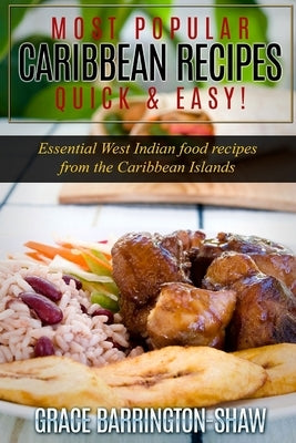 Most Popular Caribbean Recipes Quick & Easy!: Essential West Indian Food Recipes from the Caribbean Islands by Barrington-Shaw, Grace