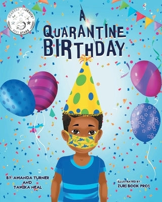 A Quarantine Birthday: A Pandemic Inspired Birthday Story for Children (K-3) that Supports Parents, Educators and Health Related Professional by Neal, Tamika