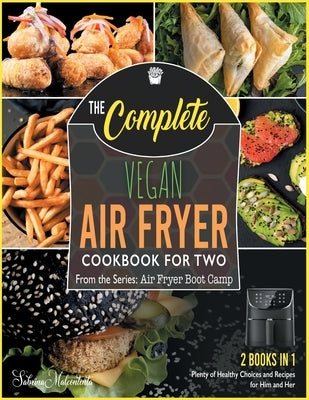 The Complete Vegan Air Fryer Cookbook for Two [2 in 1]: Plenty of Healthy Choices and Recipes for Him and Her [with Pictures Included] by Malcontenta, Sabrina