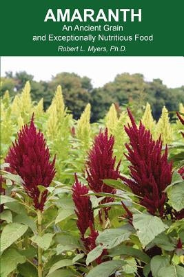 Amaranth: An Ancient Grain and Exceptionally Nutritious Food by Myers, Robert L.