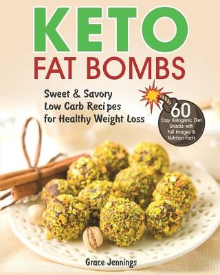 Keto Fat Bombs: Sweet & Savory Low Carb Recipes for Healthy Weight Loss (easy fat bombs recipes, keto fat-bomb recipes, ketogenic diet by Jennings, Grace