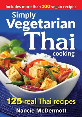 Simply Vegetarian Thai Cooking: 125 Real Thai Recipes by McDermott, Nancie