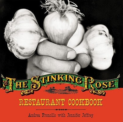 The Stinking Rose Restaurant Cookbook by Froncillo, Andrea