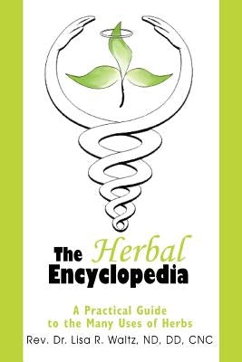 The Herbal Encyclopedia: A Practical Guide to the Many Uses of Herbs by Waltz, Lisa R.