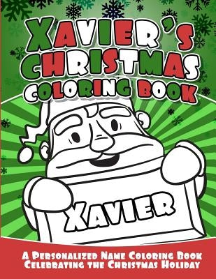 Xavier's Christmas Coloring Book: A Personalized Name Coloring Book Celebrating the Christmas Holiday by Garcia, Debbie