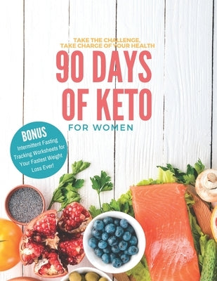 90 Days of Keto for Women: 8.5x11in Informative Guide with Monthly Goals, Daily Progress Tracking, Shopping Lists and More to Begin Your Healthy by Edwina Ray Stationery