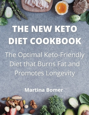 The New Keto Diet Cookbook: The Optimal Keto-Friendly Diet that Burns Fat and Promotes Longevity by Bomer, Martina