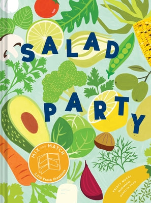 Salad Party: Mix and Match to Make 3,375 Fresh Creations (Salad Recipe Cookbook, Healthy Meal Prep Ideas) by Mucci, Kristy