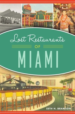 Lost Restaurants of Miami by Bramson, Seth H.