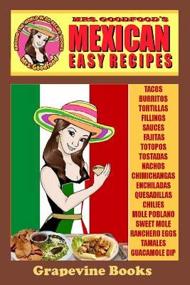 Mexican: Easy Recipes (Mrs. Goodfood's Around The World in 20 Recipe Books): Beginner´s Guide by Goodfood, Neyda