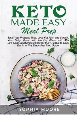 Keto made easy meal prep: An Essential Guide to Boost Your Immune System and Get Healthy with 50+ Nutritious, Simple, and Delicious Anti-Inflamm by Moore, Sophia