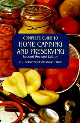 Complete Guide to Home Canning and Preserving by U S Dept of Agriculture