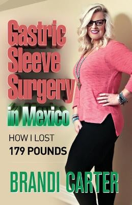 Gastric Sleeve Surgery in Mexico: How I Lost 179 Pounds by Carter, Brandi