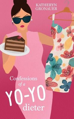 Confessions of a Yo-Yo Dieter by Gronauer, Katheryn