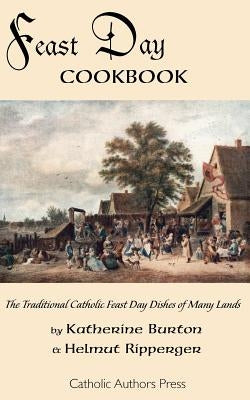 Feast Day Cookbook; The Traditional Catholic Feast Day Dishes of Many Lands by Burton, Katherine