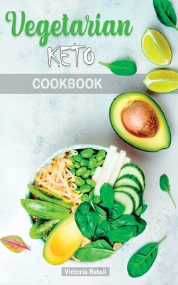 Vegetarian Keto Diet Cookbook: Low-Carb Delicious and Fresh Recipes to Lose Weight Quickly and Detoxify your Body by Victoria Batali