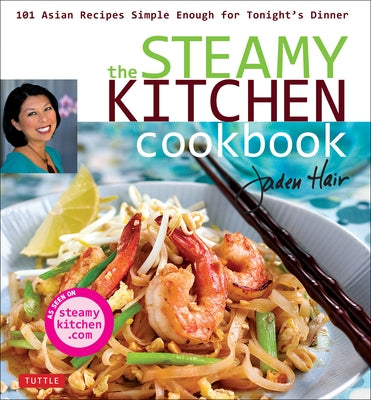 The Steamy Kitchen Cookbook: 101 Asian Recipes Simple Enough for Tonight&