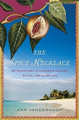 The Spice Necklace: My Adventures in Caribbean Cooking, Eating, and Island Life by Vanderhoof, Ann