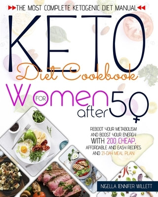 Keto Diet Cookbook for Women After 50: The Most Effective Ketogenic Diet Manual Reboot Your Metabolism And Boost Your Energy With 200 Cheap, Affordabl by Willett, Nigella Jennifer